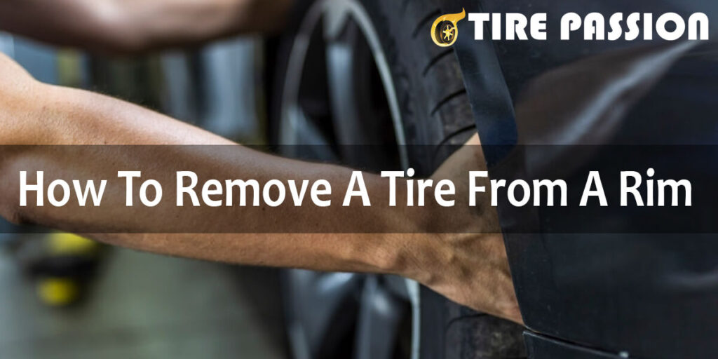 How To Remove A Tire From A Rim? Step by Step Guide